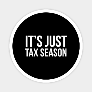 It's Just Tax Season Magnet